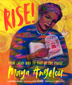Rise!: From Caged Bird to Poet of the People, Maya Angelou written by Bethany Hegedus