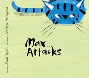 Max Attacks written by Kathi Appelt and illustrated by Penelope Dullaghan