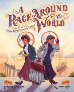 A Race Around the World written by Caroline Starr Rose and illustrated by Alexandra Bye