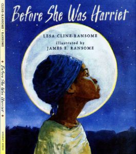 Before She Was Harriet written by Lisa Cline-Ransome, illustrated by James E. Ransome
