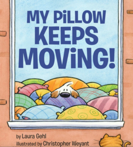 My Pillow Keeps Moving! by Laura Gehl