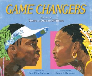 Game Changers written by Lesa Cline-Ransome, illustrated by James E. Ransome