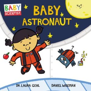 Baby Astronaut written by Laura Gehl and illustrated by Daniel Wiseman