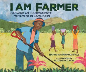 I Am Farmer written by Miranda Paul and Baptiste Paul and illustrated by Elizabeth Zunon