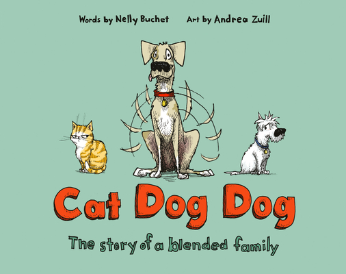 Cat Dog Dog: The Story of a Blended Family written by Nelly Buchet and illustrated by Andrea Zuill
