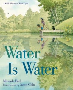 Water Is Water written by Miranda Paul and illustrated by Jason Chin